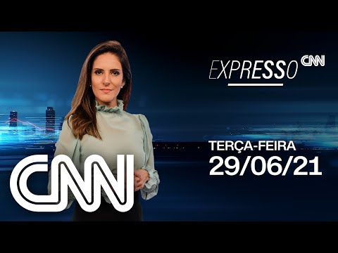 EXPRESSO CNN - 29/06/2021