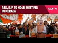 Lok Sbaha Elections 2024 | RSS, BJP To Hold Meeting In Kerala, Lok Sabha Results Also On Agenda