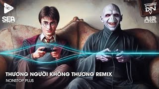 Nonstop TikTok 2025 - Thương Người Không Thương Remix (Bản Hot TikTok)🎼Nhạc Remix Triệu View TikTok