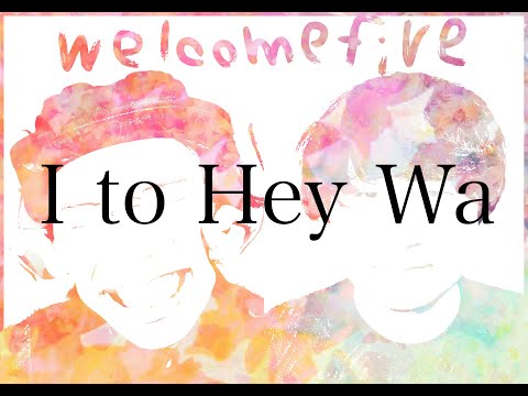 welcomefive/I to Hey Wa(Lyric video)