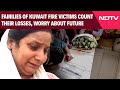 Kuwait Fire Incident | Families Of Victims Count Their Losses, Worry About Their Future
