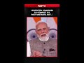 PM Modi Attacks Congress, Says They Missed Opportunity To Script History