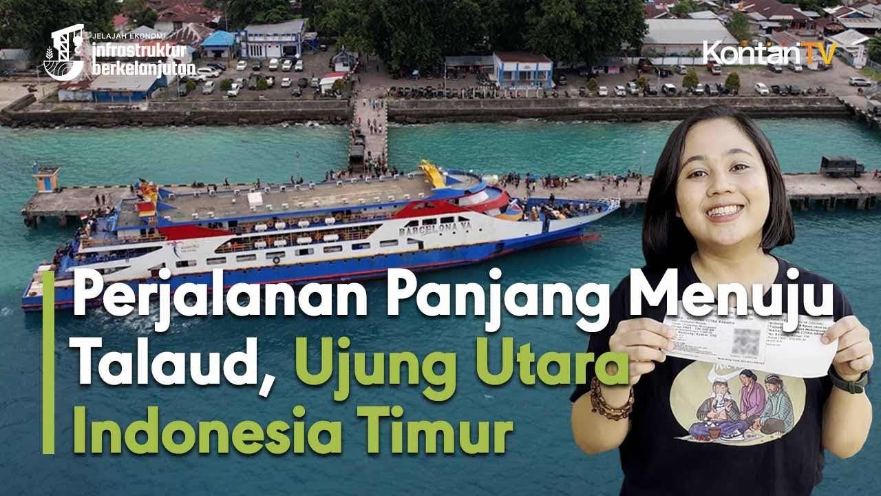 Perjalanan Panjang Menuju Talaud, Ujung Utara Indonesia Timur | KONTAN Jelajah Infrastruktur