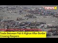 Pak-Afghan Border Crossing Reopens | Trade Between Pak & Afghan | NewsX
