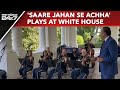 Saare Jahan Se Achha Plays At White House, Pani Puri Served To Guests