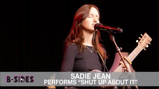 Sadie Jean Performs &quot;Shut Up About It&quot; Acoustic for B-Sides