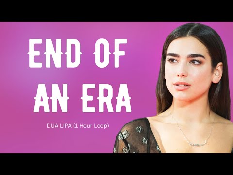 [1 Hour Loop] END OF AN ERA - DUA LIPA (with lyrics) #blissbreakbroadcast