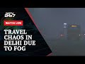 Dense Fog Causes Travel Chaos In Delhi, 100 Flights Delayed, Some Diverted | NDTV 24x7