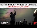 Northern Lights | Northern Lights Dazzle Over UK And Across Europe After Solar Storm