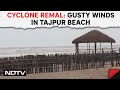 Remal Cyclone Landfall | Landfall Brings Gusty Winds In West Bengal’s Tajpur; Beach Remains Desolate
