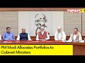 Modi 3.0 Ministers | PM Modi Allocates Portfolios to Cabinet Ministers | NewsX