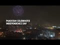 Midnight fireworks as Pakistan Independence Day celebrations begin