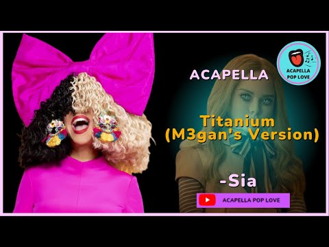 ACAPELLA - TITANIUM - SIA - (MEGAN'S V3RSION)