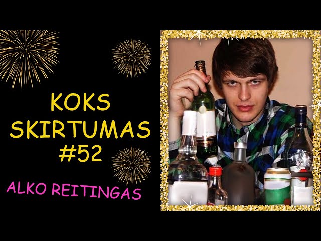 Naujako alko reitingas: KOKS SKIRTUMAS 52