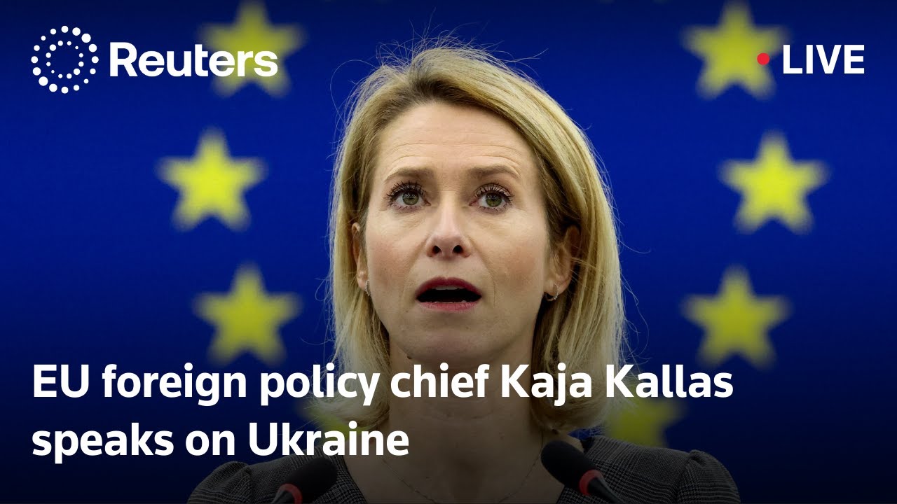 LIVE: EU foreign policy chief Kaja Kallas speaks on Ukraine