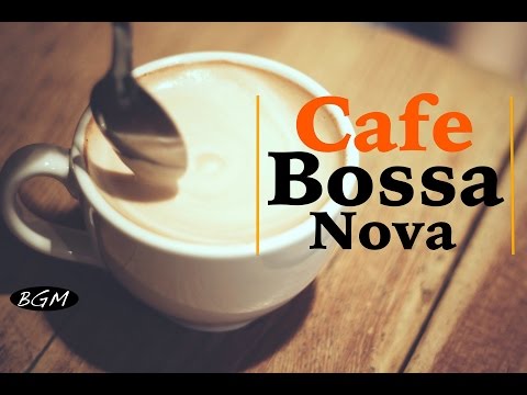 Relaxing Bossa Nova Instrumental Music - Cafe Music For Relax,Study,Work - Background Music