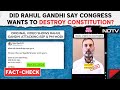 Lok Sabha Polls | Fact-Check: Did Rahul Gandhi Say Congress Wants To Destroy Constitution?