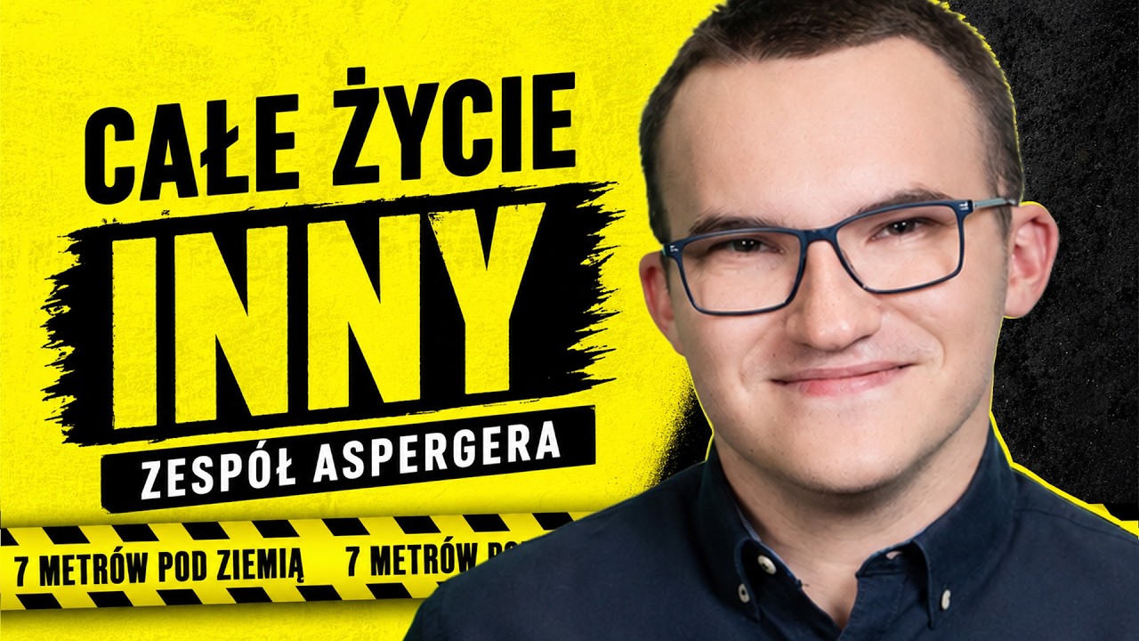 Mam Aspergera. A i tak spełniam marzenia! | 7 metrów pod ziemią