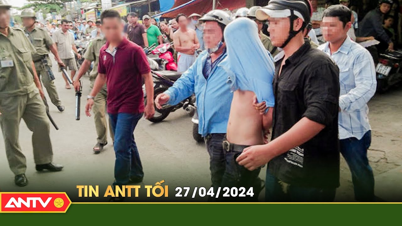 Tin tức an ninh trật tự nóng, thời sự Việt Nam mới nhất 24h tối ngày 27/4 | ANTV