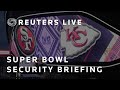 LIVE: NFLs Super Bowl security measures briefing