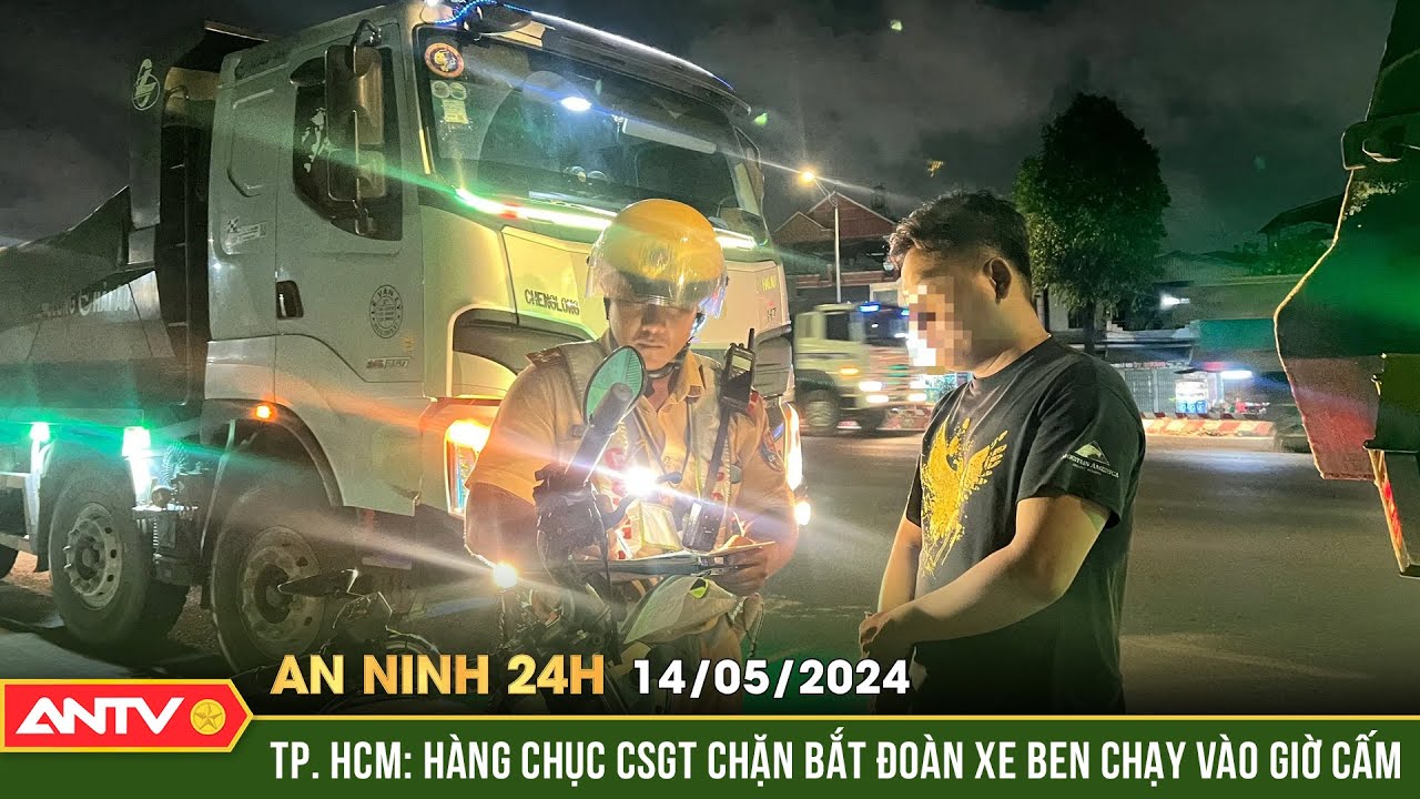 An ninh 24h ngày 14/5: TP. HCM: Hàng chục CSGT chặn bắt đoàn xe Ben chạy vào giờ cấm | ANTV