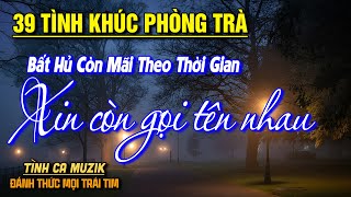 39 Tình Khúc Phòng Trà Hay Nhất 2025 NGHE PHÊ NỔI DA GÀ ➤Nhạc Vàng Xưa Bất Hủ Còn Mãi Theo Thời Gian