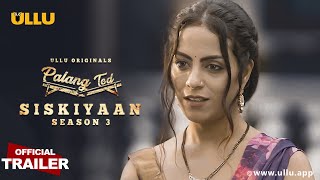Siskiyaan : Palangtod Season 3 (2022) Ullu Hindi Web Series Trailer Video HD