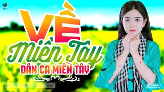 Về Miền Tây - LK Dân Ca Miền Tây 2025, Nhạc Trữ Tình Quê Hương Chọn Lọc Hay Nhất - Dân Ca Miền Tây