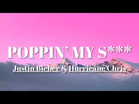 Justin Bieber & Hurricane Chris POPPIN’ MY S*** (Lyrics)