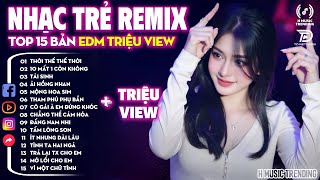 Thời Thế Thế Thời Remix ♫ BXH Nhạc Trẻ EDM Đang Gây Bão MXH ♫ Top 15 Bản EDM TikTok Hot Trend 2025