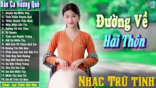 Đường Về Hai Thôn ➤ Nhạc Trữ Tình Dân Ca Quê Hương Miền Tây Hay ➤ Dân Ca Miền Tây Chọn Lọc