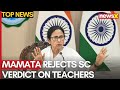 Cant Support: Mamata Banerjee on Top Court Upholding Dismissal of Teachers | News X