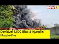 Dombivali MIDC Blast | 6 Injured In Massive Fire | NewsX
