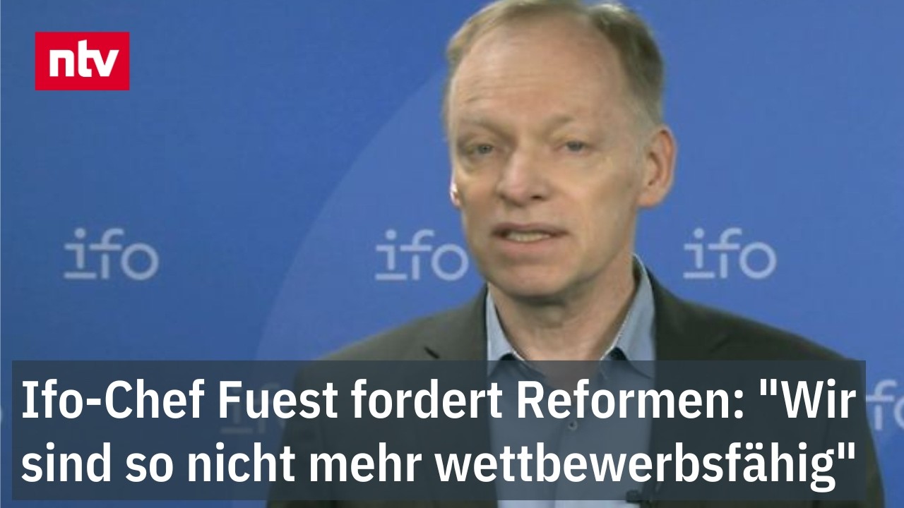 Ifo-Chef Fuest fordert Reformen: "Wir sind so nicht mehr wettbewerbsfähig"