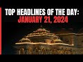 Ayodhya Ram Mandir | 1 Day To Go For Mega Event | Top Headlines Of The Day: January 21, 2024
