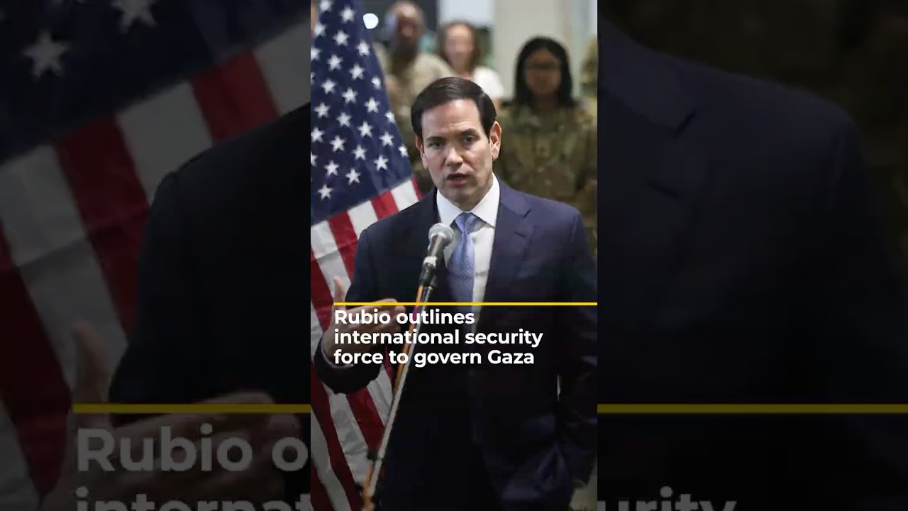 Rubio: Gaza security force must include nations Israel ‘comfortable with’ | AJ shorts