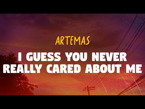 Artemas - I Guess You Never Really Cared About Me (Lyrics)