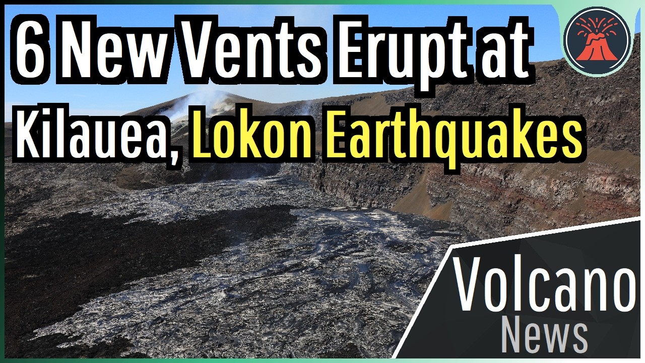 This Week in Volcano News; 6 New Vents Erupt at Kilauea, Lokon Earthquakes