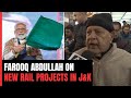 Farooq Abdullah Thanks PM Modi For Rail Connectivity Projects In J&K