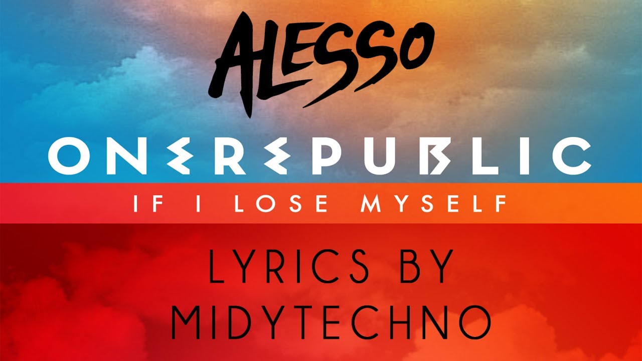 Alesso Vs Onerepublic If I Lose Myself Lyrics Hq Youtube 