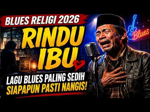 The Saddest Religious Blues Song - RINDU IBU 🌹- || The Saddest & Most Heart Touching Blues 2026 😢...