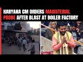 Haryana Factory Blast | Haryana CM Orders Magisterial Probe After 40 Injured In Factory Blast