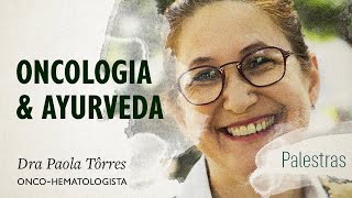 ONCOLOGIA E AYURVEDA com Dra. Paola Tôrres | Palestras Vida Veda