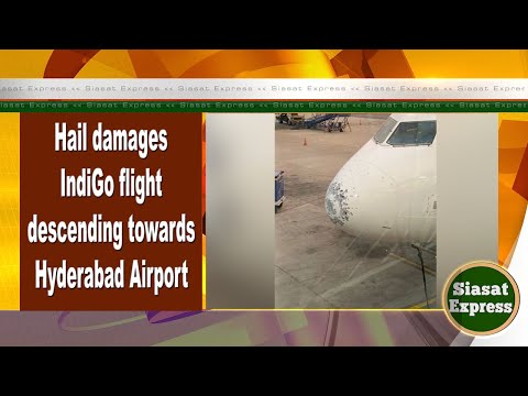 Hail damages IndiGo flight descending towards Hyderabad Airport