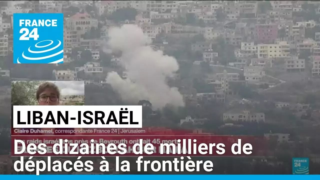 Liban-Israël : "des dizaines de milliers de civils déplacés" de part et d'autre de la frontière