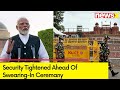 Security Tightened Ahead Of Swearing-In | Delhi No-Fly Zone | NewsX