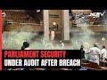 Parliament Security Breach: What Probe Team Is Overseeing