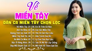 LK Dân Ca Miền Tây HAY NHẤT HIỆN NAY - Về Miền Tây - Lk Nhạc Trữ Tình Quê Hương Ngọt Ngào Sâu Lắng