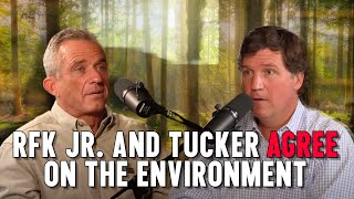 RFK Jr. and Tucker Agree on the Environment