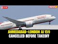 LIVE | Air India Flight AI 159 from Ahmedabad to London Cancelled Before 1:10 PM Takeoff